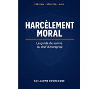 Harcèlement moral: Le guide de survie du chef d'entreprise