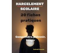 HARCELEMENT SCOLAIRE - 20 fiches pratiques: Comprendre, prévenir, réagir
