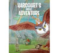 Harcourt’s Great Adventure…: Learning What It Really Means to Be Free And What It Really Means to Be Loved.