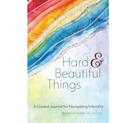 Hard & Beautiful Things: A Guided Journal for Navigating Infertility
