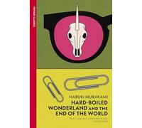Hard-Boiled Wonderland and the End of the World: The original translation of Murakami’s mind-bending classic