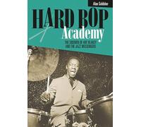 Hard Bop Academy: The Sidemen of Art Blakey and the Jazz Messengers