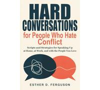 Hard Conversations for People Who Hate Conflict: Scripts and Strategies for Speaking Up at Home, at Work, and with the People You Love
