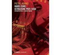 Hard core: istruzioni per l'uso. Sessuopolitica e porno di massa