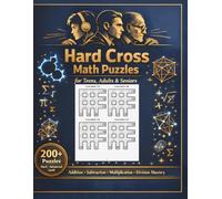 Hard Cross Math Puzzles for Teens, Adults & Seniors: 220 Intelligent Logic Riddles and Brain Teasers: Advanced Arithmetic Mastery with Addition, Subtraction, Multiplication & Division