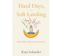 Hard Days, Soft Landing: Quick Skills for When Life Feels Heavy