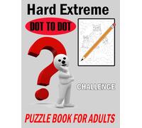 Hard Extreme Dot to Dot Challenge Puzzle Book for Adults: Relaxing and Brain-Boosting Connect the Dots Activity Book with Intricate Designs for Focus and Fun.