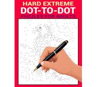 Hard Extreme Dot-to-Dot Puzzles for Adults: Challenging Connect-the-Dot Puzzles With Intricate Hidden Images for Focus, Relaxation, and Creative Fun