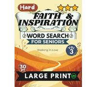 Hard Faith & Inspiration Vol 3 Word Search for Seniors Large Print: 100 Challenging Scripture Puzzles in All 8 Directions Including Backward - Walking in Love, Expert Level, Full Answer Key Included