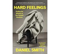 Daniel Smith Hard Feelings: Finding the Wisdom in Our Darkest Emotions (Book)