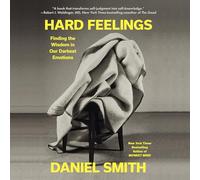 Hard Feelings: Finding the Wisdom in Our Darkest Emotions
