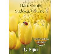 Hard Gentle Sudoku: Volume 1 By Kijiri: 100 clear large-print sudoku puzzles for a calm challenge