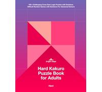 Hard Kakuro Puzzle Book for Adults: 100+ Challenging Cross Sum Logic Puzzles with Solutions | Difficult Number Games with Solutions For Advanced Solvers