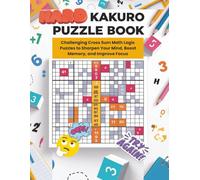 Hard Kakuro Puzzle Book for Adults: Challenging Cross Sum Math Logic Puzzles to Sharpen Your Mind, Boost Memory, and Improve Focus