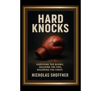 Hard knock:: Surviving the Blows, Building the Fire, Becoming the Force