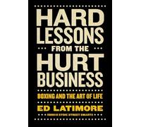 Hard Lessons from the Hurt Business : Boxing and the Art of Life