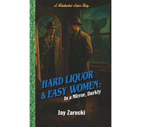 Hard Liquor and Easy Women: In a Mirror, Darkly