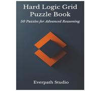 Hard Logic Grid Puzzles: 50 Challenging Brain-Training Problems: Advanced Deduction Puzzles for Focus, Reasoning, and Deep Thinking
