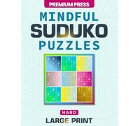 Hard Mindful Large Print Sudoku Puzzles: 100+ Challenging Big Print Sudoku for Teens, Adults & Seniors Seeking Focus, Clarity, and Cognitive Strength (Solutions Included)