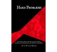 Hard Problems: A Journey Through Philosophy's Most Fascinating Paradoxes and Ethical Dilemmas
