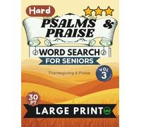 Hard Psalms & Praise Vol 3 Word Search for Seniors Large Print: 100 Challenging Scripture Puzzles in All 8 Directions Including Backward - Thanksgiving & Praise, Expert Level, Full Answer Key Included