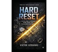 HARD RESET: A Tactical Guide to Surviving Trauma, Divorce, and the Collapse of Everything