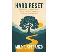 Hard Reset: You’re Not Starting Over. You’re Starting Smarter. And That’s Your Edge