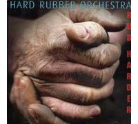 Hard Rubber Orch - Rub Hard