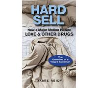 Hard Sell: Now a Major Motion Picture Love & Other Drugs