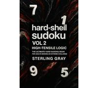 Hard-Shell Sudoku Vol2: High-Tensile Logic: The Ultimate Hard Sudoku Book for Adults Seeking an Extreme Challenge