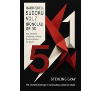 Hard-Shell Sudoku Vol7: Ironclad Grids: The Ultimate Challenge in Hard Sudoku Books for Adults