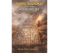 Hard Sudoku for ADHD Relief Book 2: Sudoku Puzzles for ADHD | Relax, Focus, and Let Your Stress Melt Away | 6"x9" 100 Pages | 140+ Puzzles with Solutions