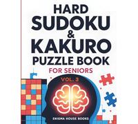 Hard Sudoku & Kakuro Puzzle Book for Seniors Vol. 3: Large Print Brain Games | Hard Level Cross Sum Puzzles | One Puzzle per Page to Keep Your Mind Sharp