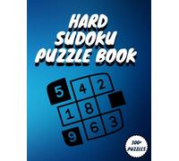 Hard Sudoku Puzzle Book: 300 Challenging Puzzles for Advanced Solvers, Improve Cognitive Skills, Enhance Concentration, and Enjoy Hours of Brain-Stimulating Fun, Ideal for Adults & Seniors