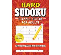 Hard Sudoku Puzzle Book for Adults: 120 Hard Sudoku Puzzles for Adults | Advanced Logic Puzzles for Brain Exercise | 6x9 Inches, 240 Pages | Includes Solutions