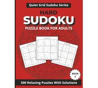 Hard Sudoku Puzzle Book for Adults: 500 Relaxing Puzzles With Solutions, Logic Challenges to Support Focus, Sharpen Your Mind and Stay Mentally Active, Perfect for Adults and Teens