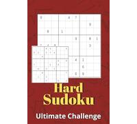 Hard Sudoku: Ultimate Challenge: Challenging Sudoku Puzzles for Experienced Solvers | Advanced Brain Games | 6×9 Inches | 100+ Puzzles | Solutions Included