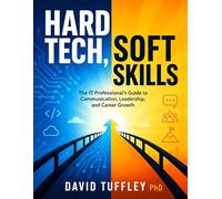 Hard Tech, Soft Skills: The IT Professional's Guide to Communication, Leadership, and Career Growth: 16