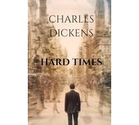 Hard Times: A Charles Dickens tale