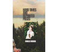 Hard Times and Reprinted Pieces: Two Classic Works by Charles Dickens in One Volume