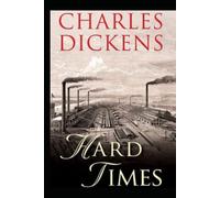 Hard Times by Charles Dickens: A Classic illustrated Edition