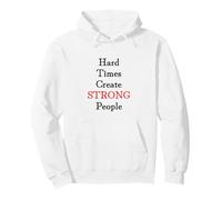 Hard Times Create Strong People Felpa con Cappuccio