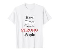 Hard Times Create Strong People Maglietta