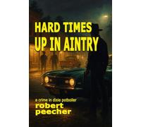 Hard Times Up in Aintry: a crime in dixie potboiler