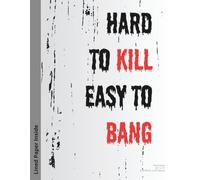 Hard to Kill Easy to Bang | Edgy Adult Humor Lined Paper Notebook | Funny Sarcastic Quote Journal, 8.5x11 in, 100 Pages