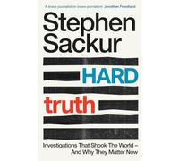 Hard Truth: Investigations That Shook the World - and Why They Matter Now