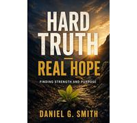Hard Truth - Real Hope: Finding Strength and Purpose