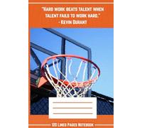 “Hard Work Beats Talent When Talent Fails to Work Hard” - Kevin Durant Motivational Quote Lined Journal: 6x9 Writing Notebook with 120 College-Ruled ... Focus, Planning, Goal-Setting, and Journaling