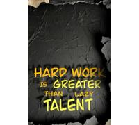 HARD WORK IS GREATER THAN LAZY TALENT: Inspirational Journal - Notebook to Write In for Men and for Women
