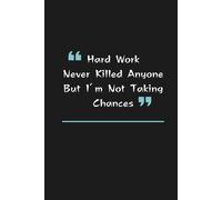 Hard work Never Killed Anyone, But I'm not Taking Chances: 6 x 9 Blank Lined Notebook Journal - Sarcastic Work Gag Gift for Office Coworkers, Team, ... with Catchy Phrase on Cover for Men and Women